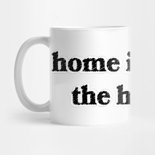 Home is Where the Heart Is Mug